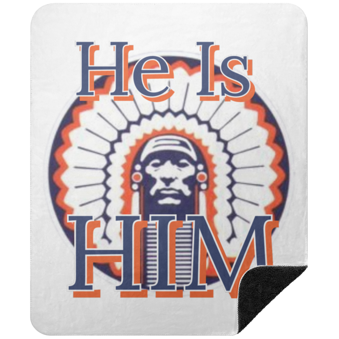 Chief "He is Him "Premium  Sherpa Blanket 50x60