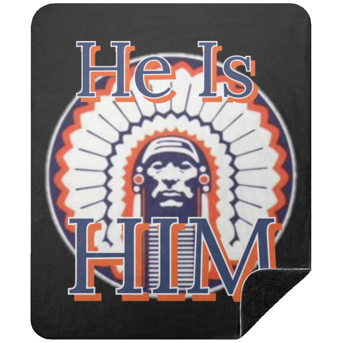 Chief "He is Him "Premium  Sherpa Blanket 50x60