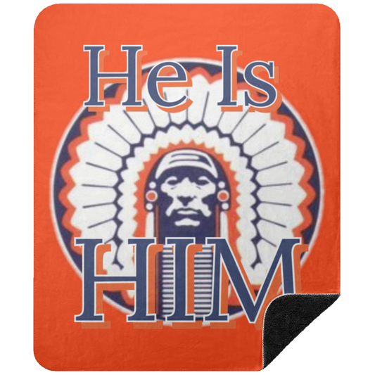 Chief "He is Him "Premium  Sherpa Blanket 50x60